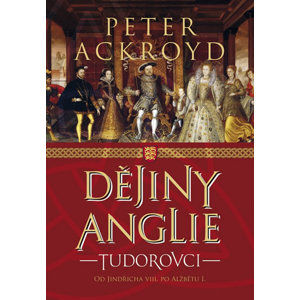 Dějiny Anglie - Tudorovci - Ackroyd Peter