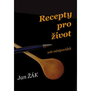 Recepty pro život - 106 minipovídek - Žák Jan