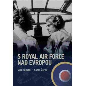 S Royal Air Force nad Evropou - Rajlich Jiří, Černý Karel,