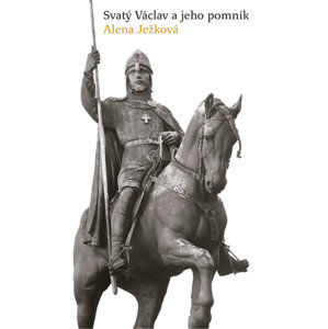 Svatý Václav a jeho pomník - Ježková Alena