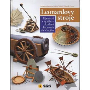 Leonardovy stroje - Tajemství a vynálezy z kodexů Leonarda da Vinciho - Laurenza Domenico, Tadde Mario, Zanon Edoardo