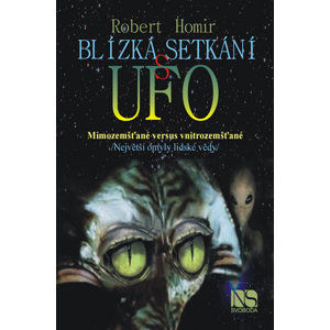 Blízká setkání s UFO - Mimozemšťané versus vnitrozemšťané - Homir Robert