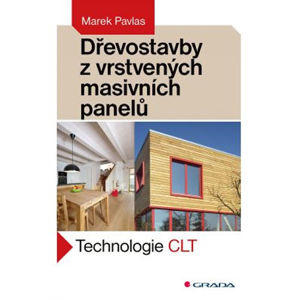 Dřevostavby z vrstvených masivních panelů - Technologie CLT - Pavlas Marek