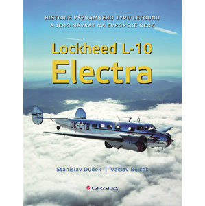 Lockheed L-10 Electra - Historie významného typu letounu a jeho návrat na české nebe - Dudek Stanislav, Bejček Václav,