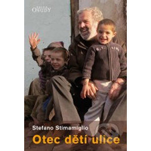 Otec dětí ulice - Kdo zachrání život, zachrání celý svět - Stimamiglio Stefano