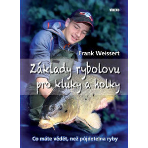 Základy rybolovu pro kluky a holky - Co máte vědět, než půjdete na ryby - Weissert Frank