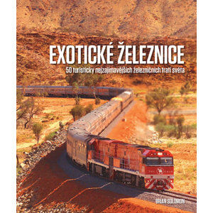 Exotické železnice - 50 turisticky nejzajímavějších železničních tratí světa - Solomon Brian