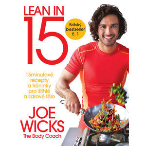 Lean in 15 - 15minutové recepty a tréninky pro štíhlé a zdravé tělo - Wicks Joe