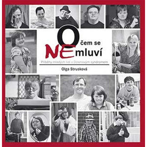 O čem se (ne)mluví - Příběhy mladých lidí s Downovým syndromem - Strusková Olga