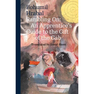 Rambling on : An Apprentice´s Guide to the Gift of the Gab - Hrabal Bohumil