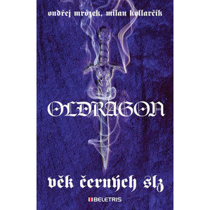 Oldragon 1 - Věk černých slz - Mrózek Ondřej, Kollarčík Milan