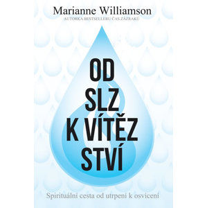 Od slz k vítězství - Spirituální cesta od utrpení k osvícení - Williamson Marianne