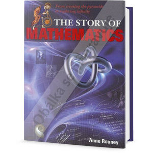 Příběh matematiky - Od projektování pyramid po objevení nekonečna - Rooneyová Anne