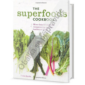 Superjídlo - Více než 80 lahodných receptů s použitím nejzdravějších přírodních surovin - Jacobi Dana