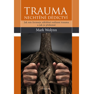 Trauma - nechtěné dědictví - Wolynn Mark