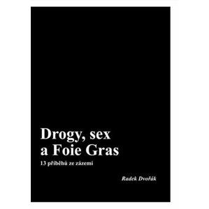 Drogy, sex a Foie Gras - 13 příběhů ze zázemí - Dvořák Radek
