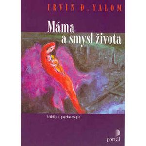Máma a smysl života - Příběhy z psychoterapie - Yalom Irvin D.
