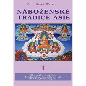 Náboženské tradice Asie 1 - Indie, Nepal, Bhutan, Tibet Mongolsko - Werner Karel