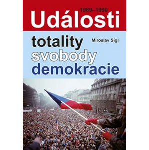 Události totality, svobody, demokracie - Sígl Miroslav