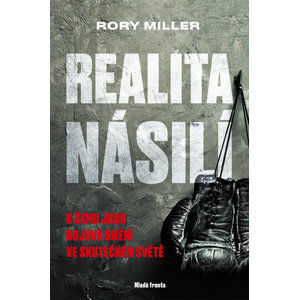 Realita násilí - K čemu jsou bojová umění ve skutečném světě - Miller Rory