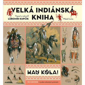 Velká indiánská kniha - HAU KÓLA! - Kupčík Lubomír