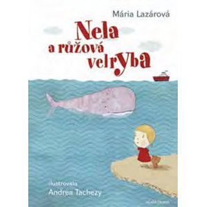 Nela a růžová velryba - Lazárová Mária