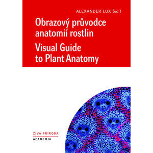 Obrazový průvodce anatomií rostlin / Visual Guide to Plant Anatomy - Lux Alexander