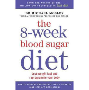 The 8-Week Blood Sugar Diet : Lose Weight Fast and Reprogramme Your Body for Life - Mosley Michael