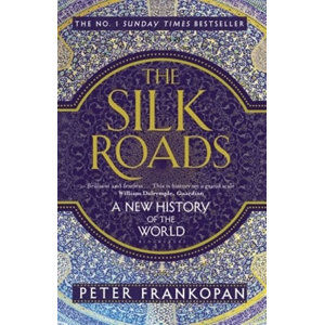 The Silk Roads: A New History of the World - Frankopan Peter