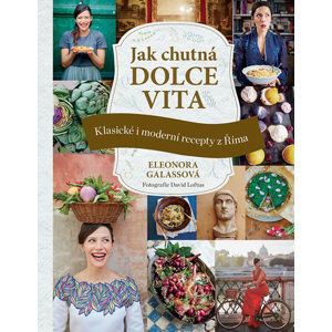 Jak chutná dolce vita - Klasické i moderní recepty z Říma - Galassová Eleonora