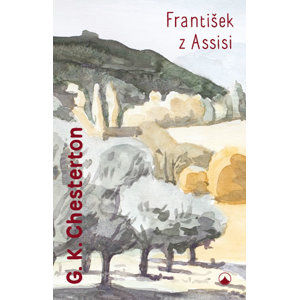 František z Assisi - Chesterton Gilbert Keith