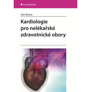 Kardiologie pro nelékařské zdravotnické obory - Bulava Alan a kolektiv