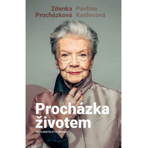 Procházka životem - Procházková Zdenka, Kadlecová Pavlína,