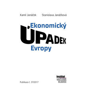 Ekonomický úpadek Evropy - Janáček Kamil, Janáčková Stanislava,