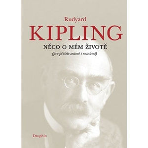 Něco o mém životě (pro přátelé známé i neznámé) - Kipling Rudyard Joseph