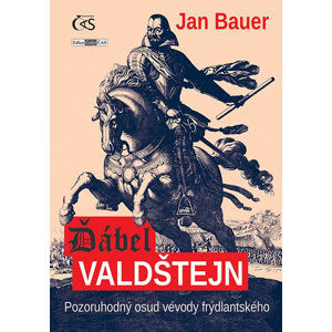 Ďábel Valdštejn - Pozoruhodný osud vévody frýdlantského - Bauer Jan