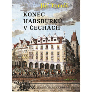 Konec Habsburků v Čechách - Tomáš Jiří
