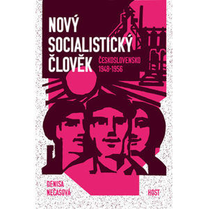 Nový socialistický člověk - Československo 1948–1956 - Nečasová Denisa