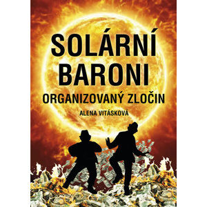 Solární Baroni I. - Organizovaný zločin - Vitásková Alena