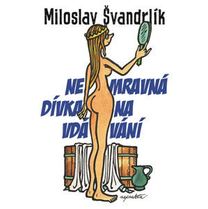 Nemravná dívka na vdávání - Švandrlík Miloslav