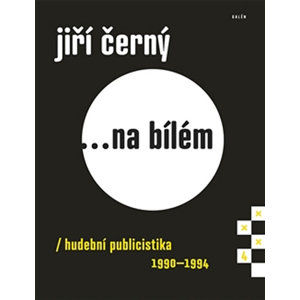 Jiří Černý... na bílém 4 - Hudební publicistika 1990-1994 - Černý Jiří