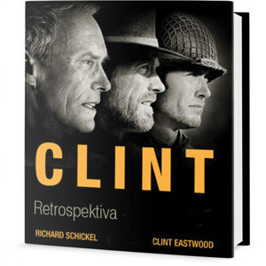 Clint Eastwood - Retrospektiva - Schickel Richard