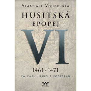 Husitská epopej VI. 1461 -1471 - Za časů Jiřího z Poděbrad - Vondruška Vlastimil