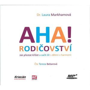 CD AHA! rodičovství - Jak přestat křičet a začít žít s dětmi v harmonii - CDmp3 - Markhamová Laura