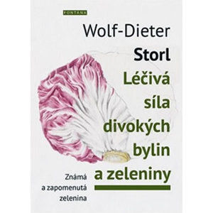 Léčivá síla divokých bylin a zeleniny - Známá a zpomenutá zelenina - Storl Wolf-Dieter