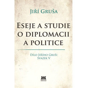 Eseje a studie o diplomacii a politice - Gruša Jiří