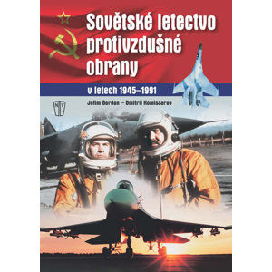 Sovětské letectvo protivzdušné obrany v letech 1945-1991 - Gordon Jefim, Komissarov Dmitrij,