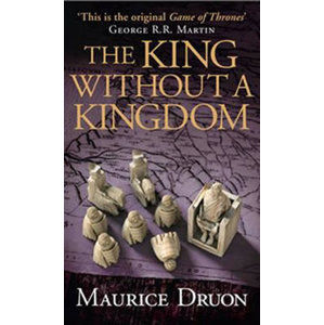 The Iron King 7: The King Without a Kingdom - Druon Maurice