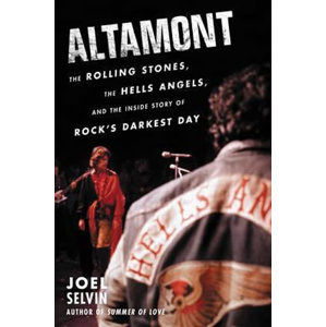 Altamont : The Rolling Stones, the Hells Angels, and the Inside Story of Rock´s Darkest Day - Selvin Joel