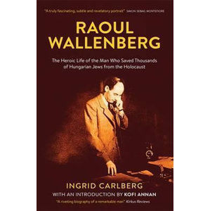 Raoul Wallenberg: The Biography - Carlberg Ingrid